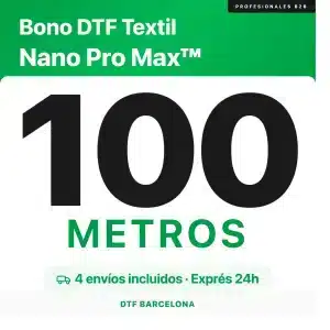 Bono DTF Nano Pro Max 100 metros con 4 envios incluidos expres 24h - DTF Barcelona
